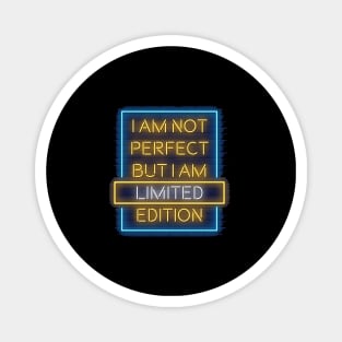 I am not perfect but I am limited edition Magnet